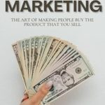 Unveiling Secrets of Success: A Comprehensive Review of ‘Digital Marketing: The Art Of Making People Buy The Product That You Sell’ Unveiling Secrets of Success: A Comprehensive Review of ‘Digital Marketing: The Art Of Making People Buy The Product That You Sell’