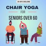 Transform Your Health: A Must-Read Review of ‘Chair Yoga For Seniors Over 60: 10-Minute Daily Home Workout Guide to Look and Feel 10 Years Younger – At-Home Exercises for Toning and Weight Loss (Reverse Aging Naturally)’