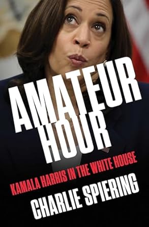Unveiling the Truth: A Compelling Review of ‘Amateur Hour: Kamala Harris in the White House’