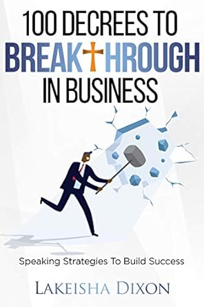 Unlock Your Potential: A Comprehensive Review of ‘100 Decrees To Breakthrough In Business: Speaking Strategies To Build Success’