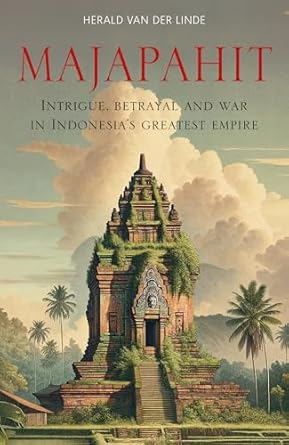 Discover the Secrets of Power: A Captivating Review of ‘Majapahit: Intrigue, Betrayal and War in Indonesia’s Greatest Empire’