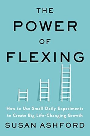 Transform Your Life Today: A Must-Read Review of The Power of Flexing: How to Use Small Daily Experiments to Create Big Life-Changing Growth