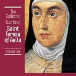 Discover Profound Spiritual Insights: A Review of The Collected Works of St. Teresa of Avila, Vol. 1 (featuring The Book of Her Life, Spiritual Testimonies and the Soliloquies)