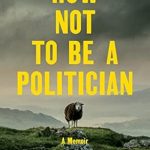 Discover the Unfiltered Truth: A Compelling Review of ‘How Not to Be a Politician: A Memoir from Amazon’