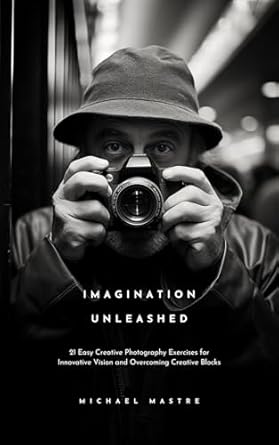 Unlock Your Creative Potential: A Comprehensive Review of ‘Imagination Unleashed: 21 Easy Creative Photography Exercises for Innovative Vision and Overcoming Creative Blocks’