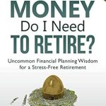 Discover the Secrets to a Stress-Free Retirement: A Review of ‘How Much Money Do I Need to Retire?: Uncommon Financial Planning Wisdom for a Stress-Free Retirement (Financial Freedom for Smart People Book 5)’ Discover the Secrets to a Stress-Free Retirement: A Review of ‘How Much Money Do I Need to Retire?: Uncommon Financial Planning Wisdom for a Stress-Free Retirement (Financial Freedom for Smart People Book 5)’