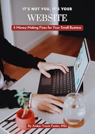 Transform Your Online Presence: A Must-Read Review of ‘It’s Not You, It’s Your Website: Five Money-Making Fixes for Your Small Business’