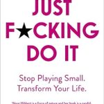 Transform Your Life Today: A Must-Read Review of ‘Just F*cking Do It: Stop Playing Small. Transform Your Life.’ Transform Your Life Today: A Must-Read Review of ‘Just F*cking Do It: Stop Playing Small. Transform Your Life.’