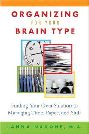 Unlock Your Productivity Potential: A Comprehensive Review of ‘Organizing for Your Brain Type: Finding Your Own Solution to Managing Time, Paper, and Stuff’