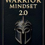 Transform Your Resilience: A Comprehensive Review of Warrior Mindset 2.0: The Next Level of Resilience and Performance