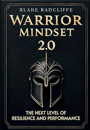 Transform Your Resilience: A Comprehensive Review of Warrior Mindset 2.0: The Next Level of Resilience and Performance