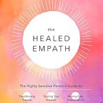 Discover the Power of Healing: A Review of The Healed Empath: The Highly Sensitive Person’s Guide to Transforming Trauma and Anxiety, Trusting Your Intuition, and Moving from Overwhelm to Empowerment