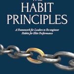 Unlock Your Potential: A Comprehensive Review of The Habit Principles: A Framework for Leaders to Re-engineer Habits for Elite Performance