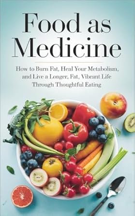 Unlock the Secrets to Health with Our In-Depth Review of ‘Food As Medicine: How To Burn Fat, Heal Your Metabolism, And Live a Longer, Vibrant Life Through Thoughtful Eating’