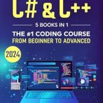 Unlock Your Coding Potential with This Comprehensive Guide: C# & C++: 5 Books in 1 – The #1 Coding Course from Beginner to Advanced (2024) (Computer Programming) Unlock Your Coding Potential with This Comprehensive Guide: C# & C++: 5 Books in 1 – The #1 Coding Course from Beginner to Advanced (2024) (Computer Programming)