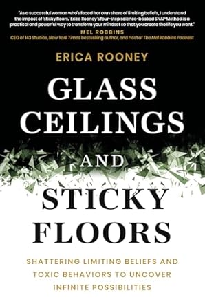 Transform Your Mindset: A Deep Dive into ‘Glass Ceilings and Sticky Floors: Shattering Limiting Beliefs and Toxic Behaviors to Uncover Infinite Possibilities’
