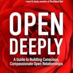 Discover the Secrets to Lasting Connection: A Review of Open Deeply: A Guide to Building Conscious, Compassionate Open Relationships