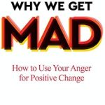 Transform Your Anger into Empowerment: A Review of ‘Why We Get Mad: How to Use Your Anger for Positive Change’