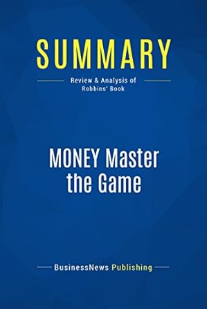 Unlock Financial Freedom: A Comprehensive Review of MONEY Master the Game: Review and Analysis of Robbins’ Book