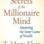 Unlock Your Financial Potential: A Comprehensive Review of ‘Secrets of the Millionaire Mind: Mastering the Inner Game of Wealth’ Unlock Your Financial Potential: A Comprehensive Review of ‘Secrets of the Millionaire Mind: Mastering the Inner Game of Wealth’