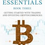 Unlock Your Financial Future: A Comprehensive Review of Crypto Essentials Book Three: Getting Started with Trading and Investing Cryptocurrencies