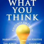 Transform Your Mindset: A Comprehensive Review of ‘You Become What You Think: Harnessing the Power of Positive Thinking’