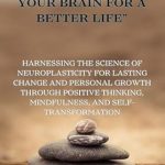 Transform Your Life Today: A Comprehensive Review of ‘The Mindset Reset – Reprogramming Your Brain for a Better Life’ – Harnessing the Science of Neuroplasticity for Lasting Change and Personal Growth through Self-Transformation