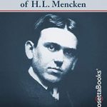Unveiling the Wit and Wisdom: A Review of The Life and Riotous Times of H.L. Mencken