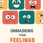 Discover the Power of Emotional Clarity: A Review of ‘Unmasking Your Feelings: A Feelings Wheel Dictionary to Identify, Understand and Master Your Emotions’