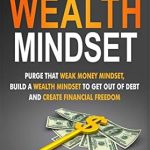 Transform Your Financial Future: A Comprehensive Review of ‘Forge A Wealth Mindset: Purge That Weak Money Mindset, Build A Wealth Mindset To Get Out Of Debt And Create Financial Freedom (Trash Management)’