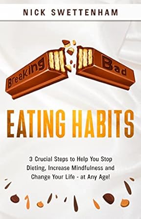 Transform Your Relationship with Food: A Must-Read Review of ‘Breaking Bad Eating Habits: 3 Crucial Steps to Help You Stop Dieting, Increase Mindfulness and Change Your Life – at Any Age’
