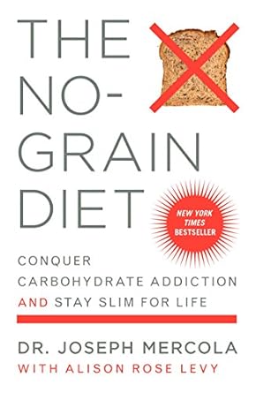 Transform Your Health: A Comprehensive Review of The No-Grain Diet: Conquer Carbohydrate Addiction and Stay Slim for Life
