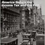 Discover the Untold Story of Freedom in ‘1913: Liberty Lost: America Before the Income Tax and the Fed’ – A Must-Read Review!