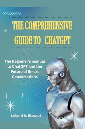Unlocking the Future of Smart Conversations: A Must-Read Review of The Comprehensive Guide to ChatGPT: The Beginner’s Manual to ChatGPT and the Future of Smart Conversations