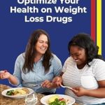Essential Insights: A Dietitian’s Guide to Optimize Your Health on Weight Loss Drugs – A Must-Read for Successful Weight Management!