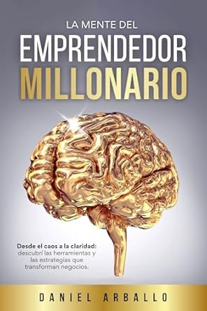 Descubre Cómo Transformar Tu Negocio: Reseña de ‘La Mente del Emprendedor Millonario: Desde el caos a la claridad’ y Sus Estrategias Clave