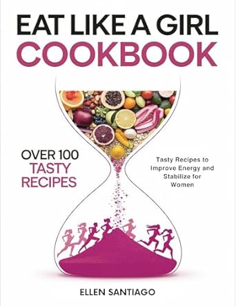 Unlock Your Energy: A Comprehensive Review of the Eat Like a Girl Cookbook Inspired by Dr. Mindy Pelz – Over 100 Tasty Recipes to Improve Energy and Stabilize Hormones for Women