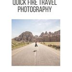 Unlock Stunning Travel Memories: A Comprehensive Review of ‘Quick-fire Travel Photography: Easy to Learn Tips and Tricks Before You Travel’