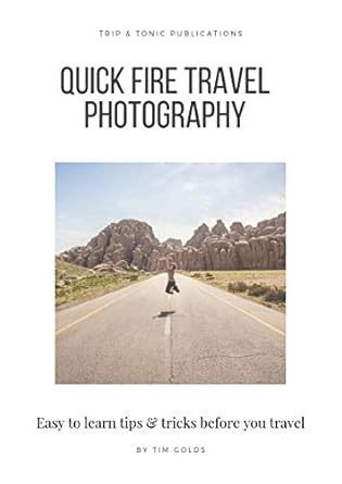 Unlock Stunning Travel Memories: A Comprehensive Review of ‘Quick-fire Travel Photography: Easy to Learn Tips and Tricks Before You Travel’