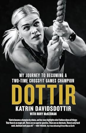An Inspiring Tale of Resilience: Dottir: My Journey to Becoming a Two-Time CrossFit Games Champion