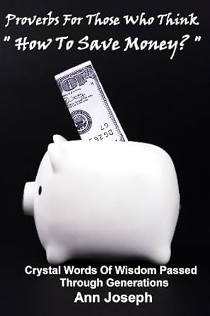 Discover Proven Strategies in ‘Proverbs For Those Who Think “How To Save Money?” – A Must-Read for Savvy Savers!