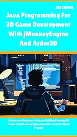 Unlock Your Game Development Potential: A Comprehensive Review of ‘Java Programming For 3D Game Development With jMonkeyEngine And Ardor3D: A Hands-on Beginner’s Guide to Building Stunning 3D Games with jMonkeyEngine, … and Real-World Projects (The ProgMaster)’