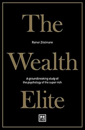 Discover the Secrets of Success: A Compelling Review of The Wealth Elite: A Groundbreaking Study of the Psychology of the Super Rich