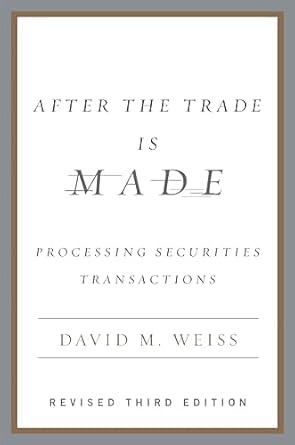 Essential Insights for Every Investor: After the Trade Is Made, Revised Ed.: Processing Securities Transactions