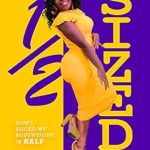 Transformative and Inspiring: 1/2 Sized: How I Sliced My Bodyweight in Half: A Quick Guide to Lose Weight and Keep It Off! (Half Sized)