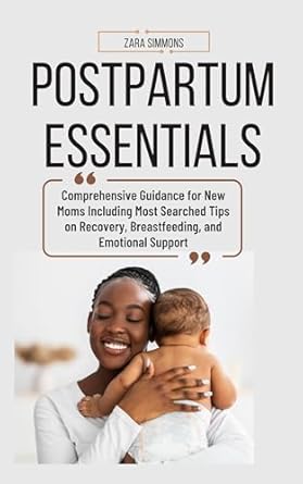 Discover the Must-Read Guide for New Moms: Postpartum Essentials: A Comprehensive Guide to Motherhood and Mental Health Including Most Searched Tips on Recovery, Balancing Baby Care, Breastfeeding, and Emotional Support