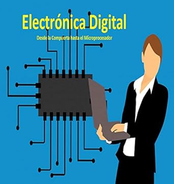 Unveiling the Secrets of Modern Technology: Electrónica Digital (Spanish Edition): De la Compuerta hasta el Microprocesador – A Comprehensive Review