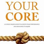 Unlock Your Potential: A Comprehensive Review of ‘Master Your Core: A Science-Based Guide to Achieve Peak Performance and Resilience to Injury’