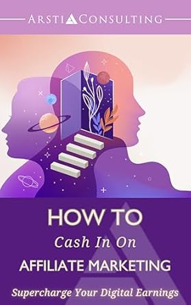 Unveiling Secrets: A Comprehensive Review of ‘How To Cash In On Affiliate Marketing: Supercharge Your Digital Earnings from Amazon’