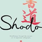 Discover Tranquility: A Review of ‘Shodo: The Practice of Mindfulness Through the Ancient Art of Japanese Calligraphy’